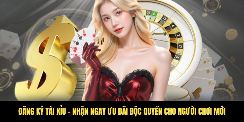 Đăng ký Tài Xỉu dễ dàng – Bắt đầu trải nghiệm đỉnh cao 4 Khuyến mãi độc quyền khi đăng ký tài khoản tại Tài Xỉu
