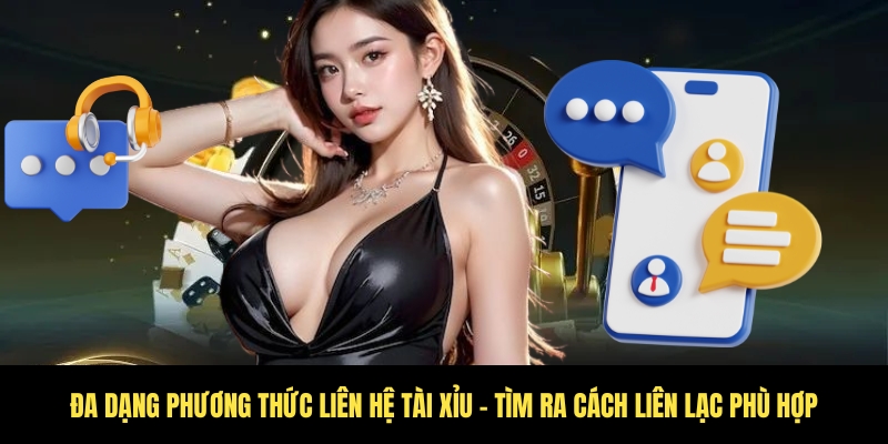 Phương thức liên hệ Tài Xỉu - Tiếp cận nhanh chóng 2 Tổng hợp các kênh phương thức liên hệ Tài Xỉu phù hợp